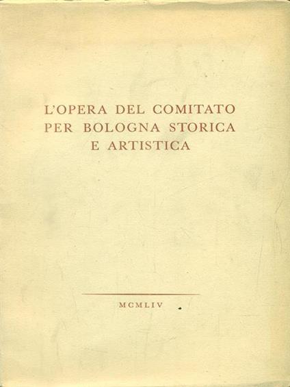 L' opera del comitato per Bologna storica e artistica - copertina