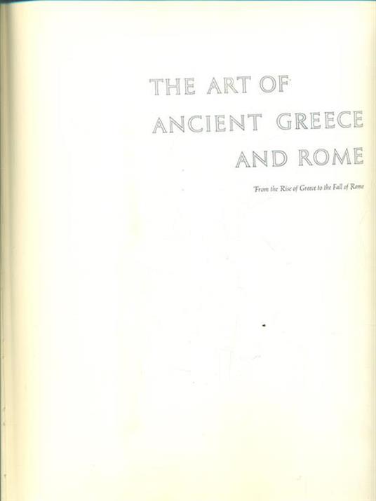 The Art of Ancient Greece and Rome. From the Rise of Greece to the Fall of Rome - Giovanni Becatti - copertina