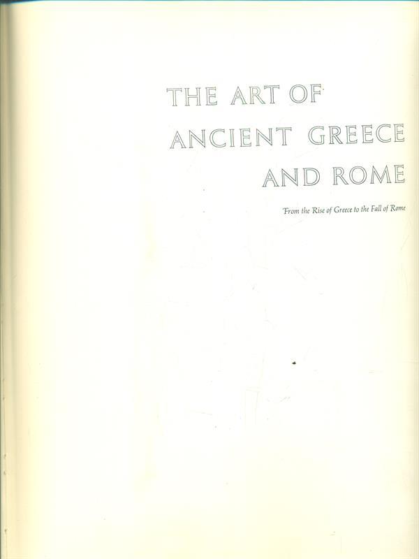 The Art of Ancient Greece and Rome. From the Rise of Greece to the Fall of Rome