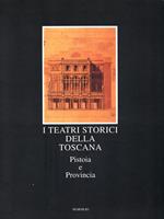 I teatri storici della Toscana. Pistoia e provincia. Censimento documentario e architettonico