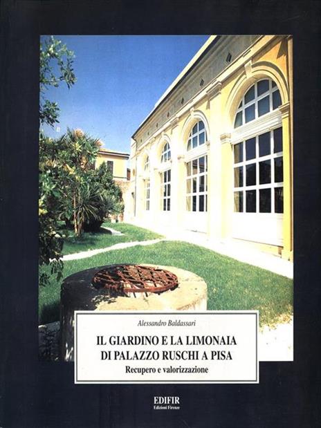 Il giardino e la limonaia di palazzo Ruschi a Pisa. Recupero e valorizzazione - Alessandro Baldassari - 3