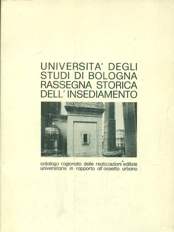 Università degli Studi di Bologna. Rassegna storica dell'insediamento