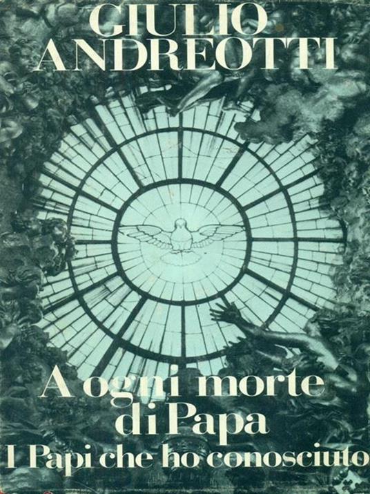 A ogni morte di papa. I papi che ho conosciuto - Giulio Andreotti - copertina