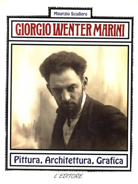 Giorgio Wenter Marini. Pittura Architettura Grafica - Maurizio Scudiero - copertina