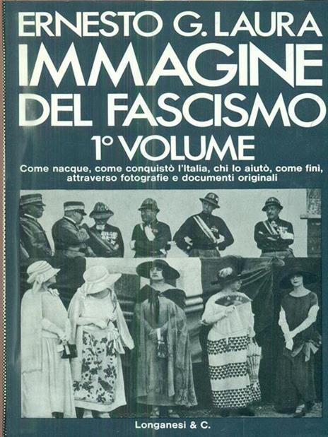 Immagine del Fascismo. Volume primo: La conquista del potere (1915-1925) - Ernesto G. Laura - 2