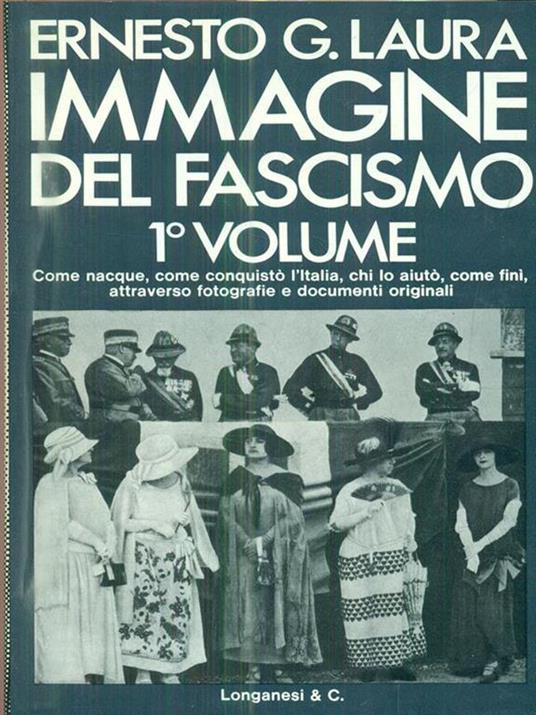 Immagine del Fascismo. Volume primo: La conquista del potere (1915-1925) - Ernesto G. Laura - 2