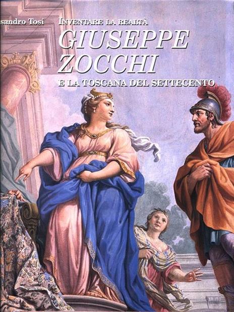 Inventare la realtà: Giuseppe Zocchi e la Toscana del Settecento - Alessandro Tosi - copertina