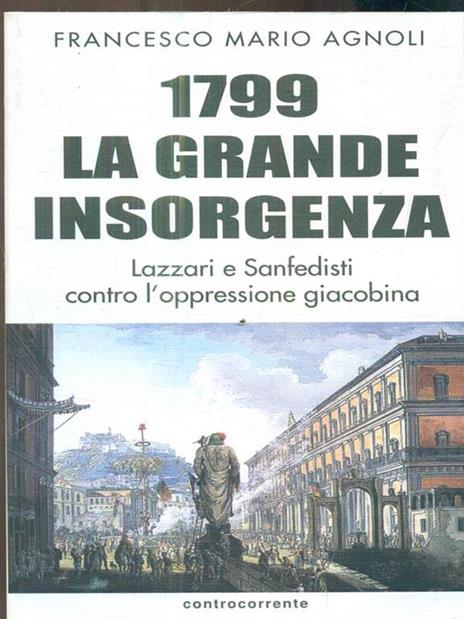 1799 la grande insorgenza. Lazzari e San-Fedisti contro l'oppressionegiacobina - Francesco Mario Agnoli - copertina
