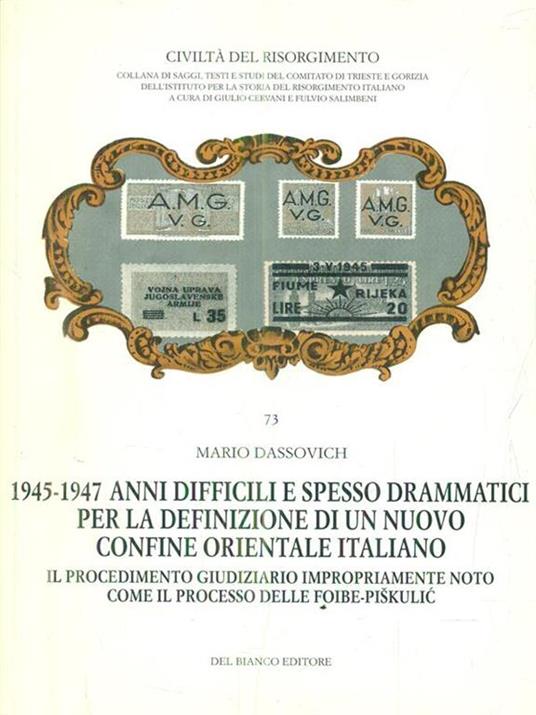 1945-1947 Anni difficili e spesso drammatici per la definizione di un nuovo confine orientale italiano - Mario Dassovich - copertina