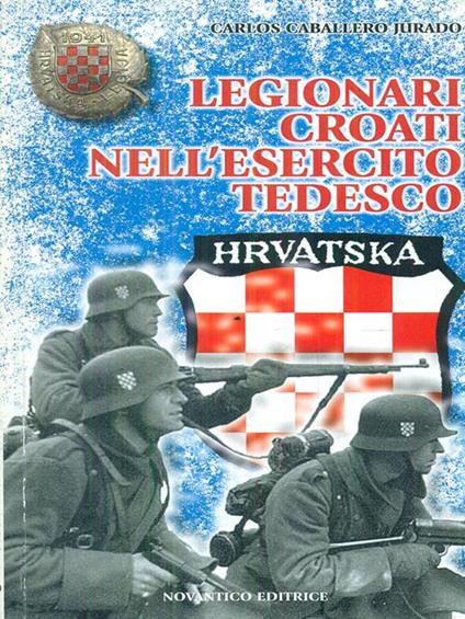 Legionari croati nell'esercito tedesco - Carlos Caballero Jurado - copertina