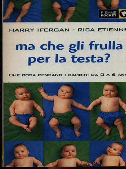 Ma che gli frulla per la testa? Che cosa pensano i bambini da 0 a 6 anni - Harry Ifergan - copertina