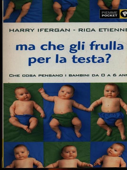 Ma che gli frulla per la testa? Che cosa pensano i bambini da 0 a 6 anni - Harry Ifergan - copertina