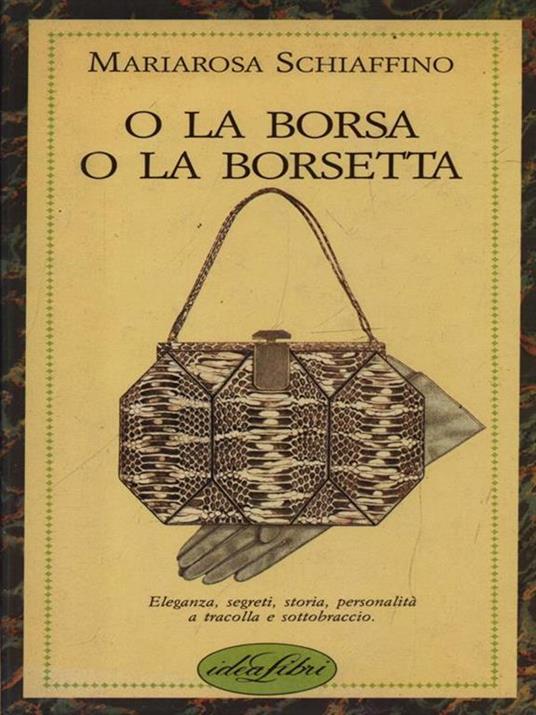 O la borsa o la borsetta. Ediz. illustrata - Mariarosa Schiaffino - copertina
