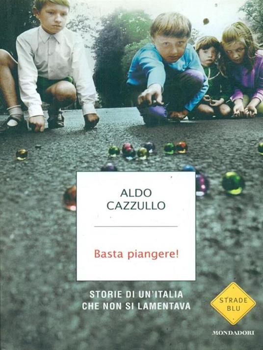 Basta piangere! Storie di un'Italia che non si lamentava - Aldo Cazzullo - copertina