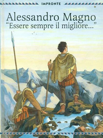 Alessandro Magno. «Essere sempre il migliore» - Francesco Milo Di Villagrazia - copertina