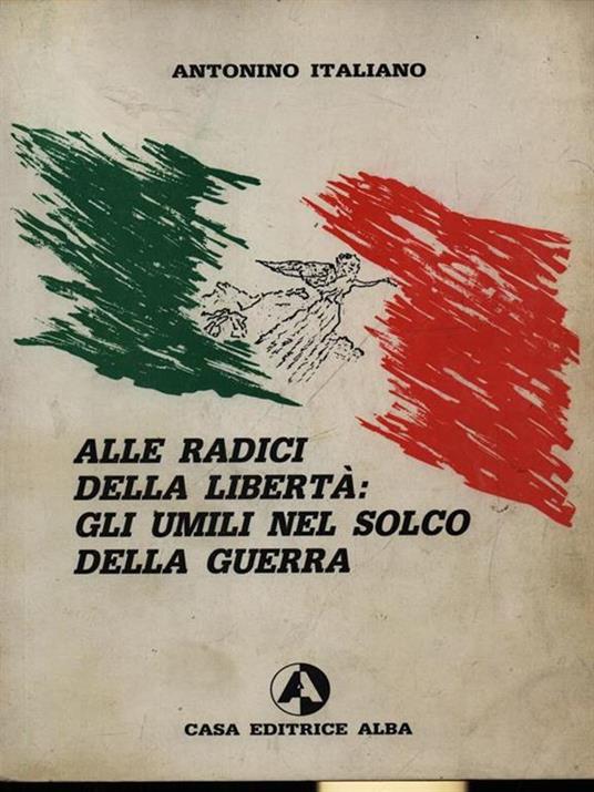 Alle radici della libertà: gli umili nel solco della guerra - copertina