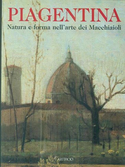 Gli Anni di Piagentina. Natura e forma nell'arte dei Macchiaioli - copertina