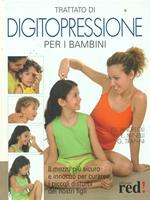 Trattato di digitopressione per i bambini. Il mezzo più sicuro e innocuo per curare i piccoli disturbi dei nostri figli