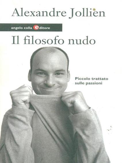Il filosofo nudo. Piccolo trattato sulle passioni - Alexandre Jollien - copertina
