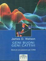 Geni buoni, geni cattivi. Storia di una passione per il DNA