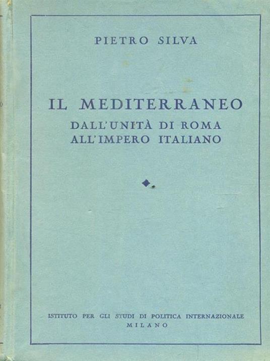 Il Mediterraneo. Dall'unità di Roma all'impero italiano - Pietro Silva - copertina