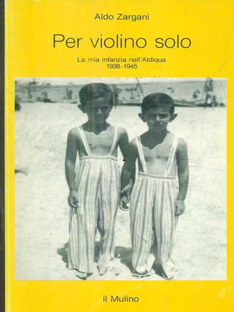 Per violino solo. La mia infanzia nell'aldiqua (1938-1945) - Aldo Zargani - 3