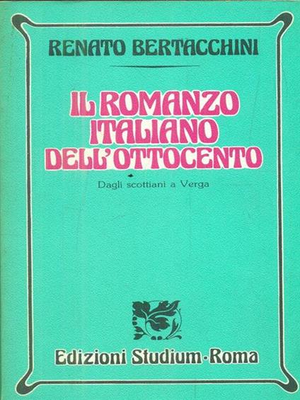Il romanzo italiano dell'Ottocento. Dagli scottiani a Verga - Renato Bertacchini - copertina