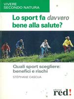 Lo sport fa davvero bene alla salute? Quali sport scegliere: benefici e rischi