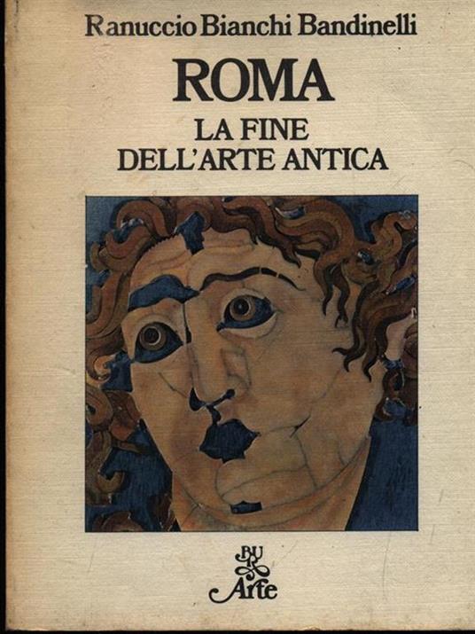 Roma, la fine dell'arte antica - Ranuccio Bianchi Bandinelli - copertina