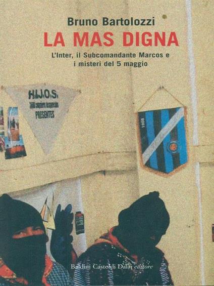 La mas digna. L'Inter, il Subcomandante Marcos e i misteri del 5 maggio - Bruno Bartolozzi - copertina
