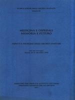 Medicina e Ospedali Memorie e futuro. Aspetti e problemi degli archivi sanitari