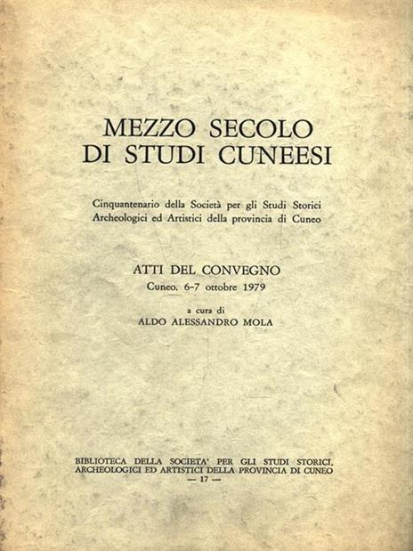 Mezzo secolo di studi cuneesi - Aldo A. Mola - 2