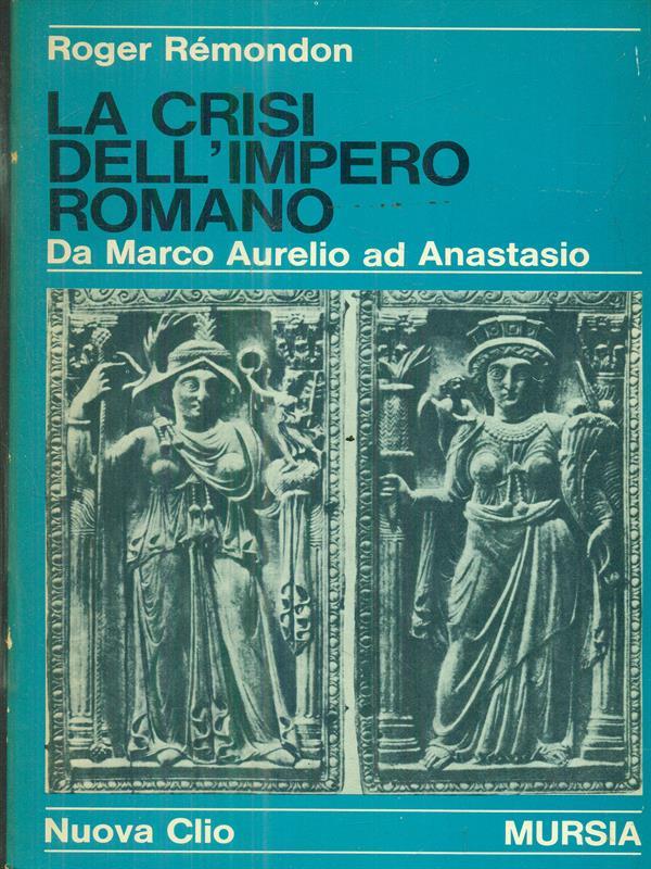 crisi dell'Impero romano. Da Marco Aurelio ad Anastasio