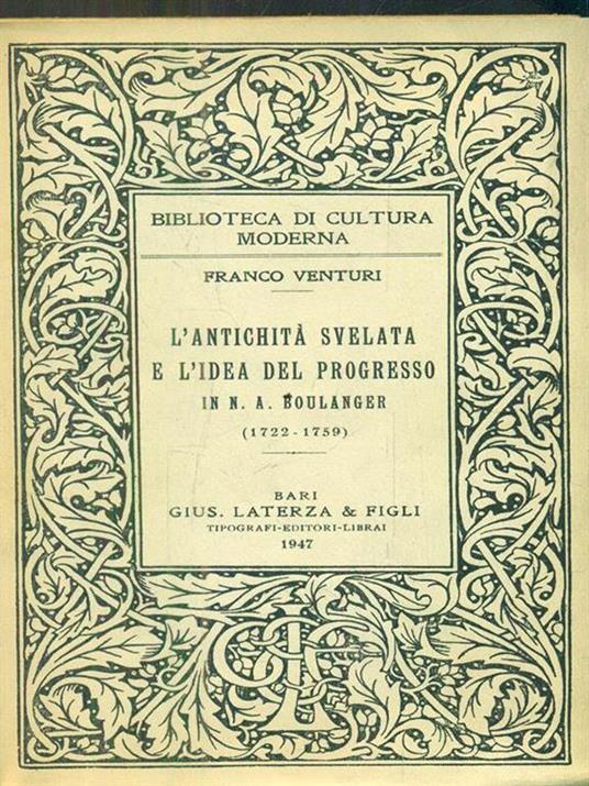 L' antichità svelata e l'idea del progresso in N.A. Boulanger, (1722-1759) - Franco Venturi - 2