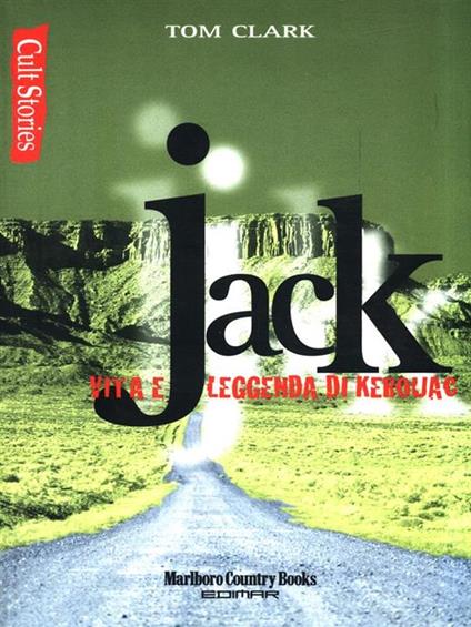 Vita e leggenda di Kerouac. Jack - Tom Clark - copertina
