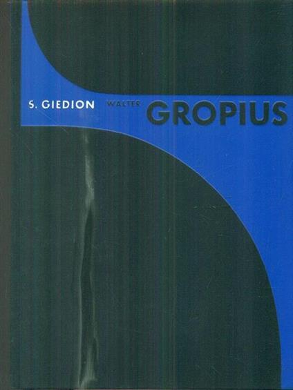 Walter Gropius. L'homme et l'oeuvre - Siegfried Giedion - copertina