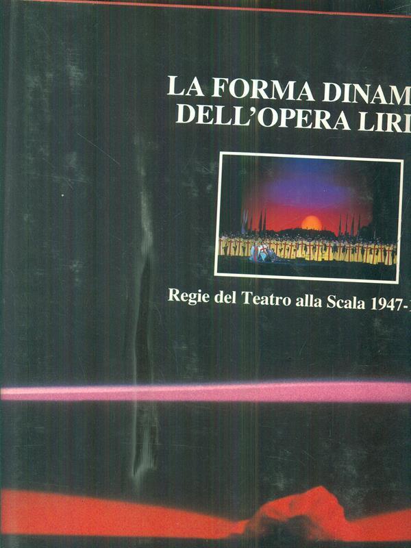 La forma dinamica dell'opera lirica. Regie del Teatro alla Scala 1947-1984