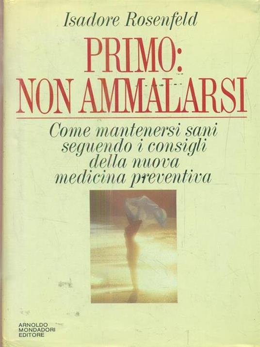 Primo: non ammalarsi - Isadore Rosenfeld - 2