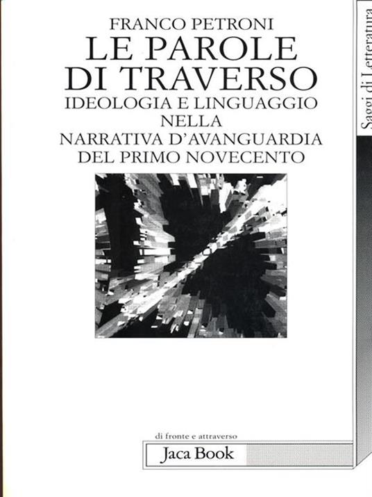 Le parole di traverso. Ideologia e linguaggio nella narrativa d'avanguardia del primo Novecento - Franco Petroni - copertina