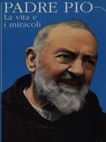 Padre Pio La vita e i miracoli