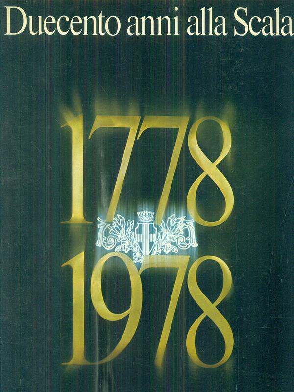 Duecento anni alla Scala. 1778-1978