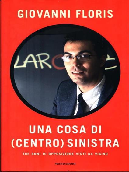 Una cosa di (centro)sinistra. Tre anni di opposizione visti da vicino - Giovanni Floris - copertina