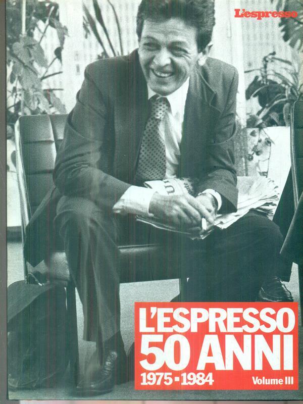 L' Espresso 50 anni. Vol III. 1975-1984