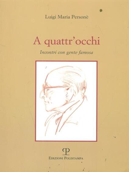 A A quattr'occhi. Incontri con gente famosa - Luigi M. Personé - copertina