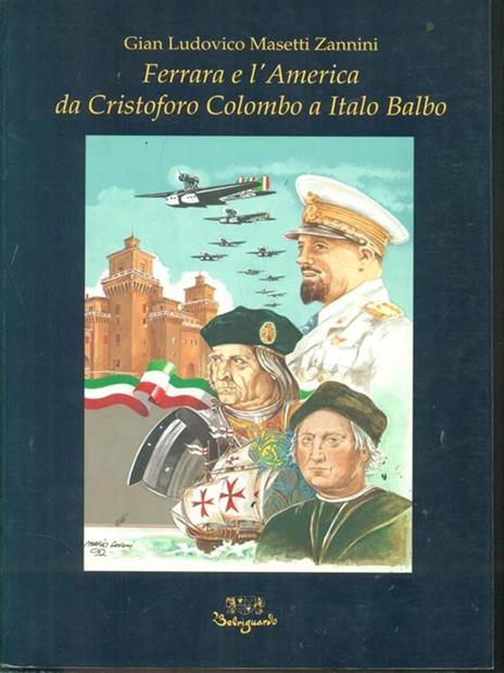 Ferrara e l'America. Da Cristoforo Colombo a Italo Balbo - Gianludovico Masetti Zannini - copertina