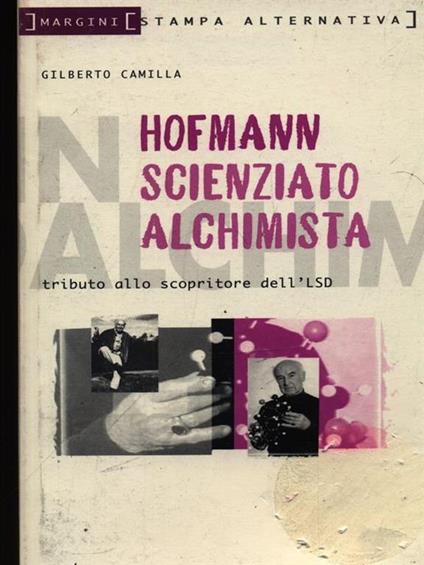 Hofmann scienziato alchimista. Tributo allo scopritore dell'LSD - Gilberto Camilla - copertina