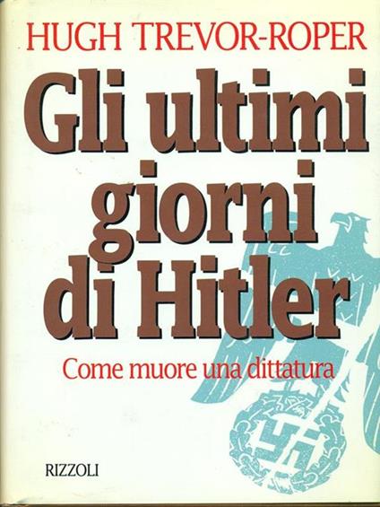 Gli ultimi giorni di Hitler. Come muore una dittatura - Hugh Trevor-Roper - copertina