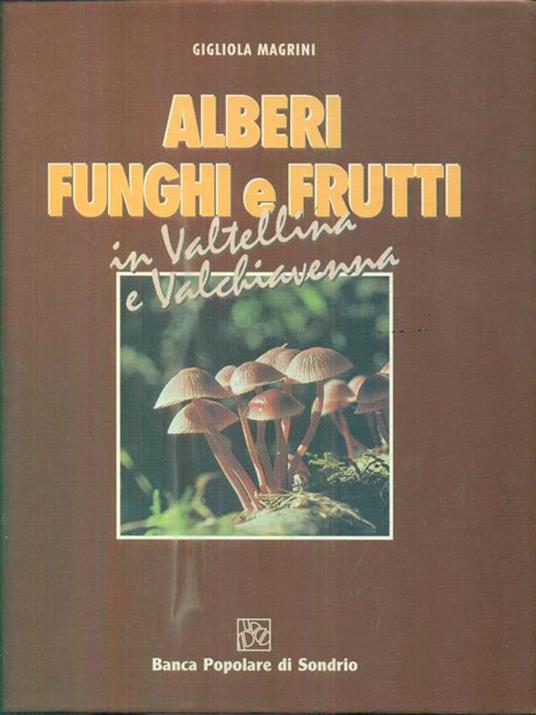 Alberi funghi e frutti in Valtellina e Valchiavenna - Gigliola Magrini - copertina