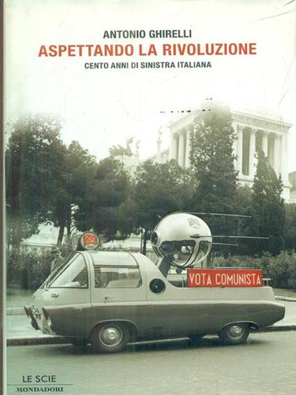 Aspettando la rivoluzione. Cento anni di sinistra italiana - Antonio Ghirelli - copertina
