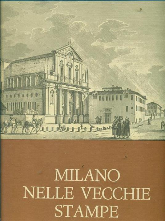 Milano nelle vecchie stampe. Le vedute - Paolo Arrigoni - copertina